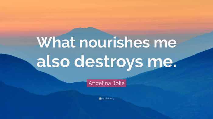 Angelina Jolie Quote: “What nourishes me also destroys me.” Nourishes also destroys angelina jolie