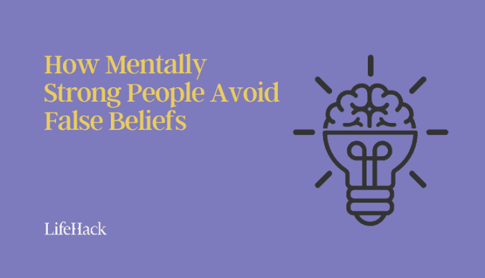 How Mentally Strong People Avoid False Beliefs - LifeHack How mentally strong people avoid false beliefs