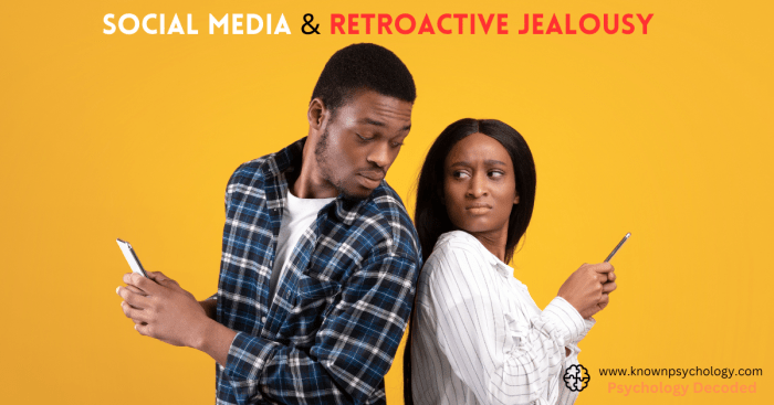 Social Media and Retroactive Jealousy - KnownPsychology How social media fuels jealousy